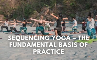 Sequencing Yoga – The Fundamental Basis of Practice