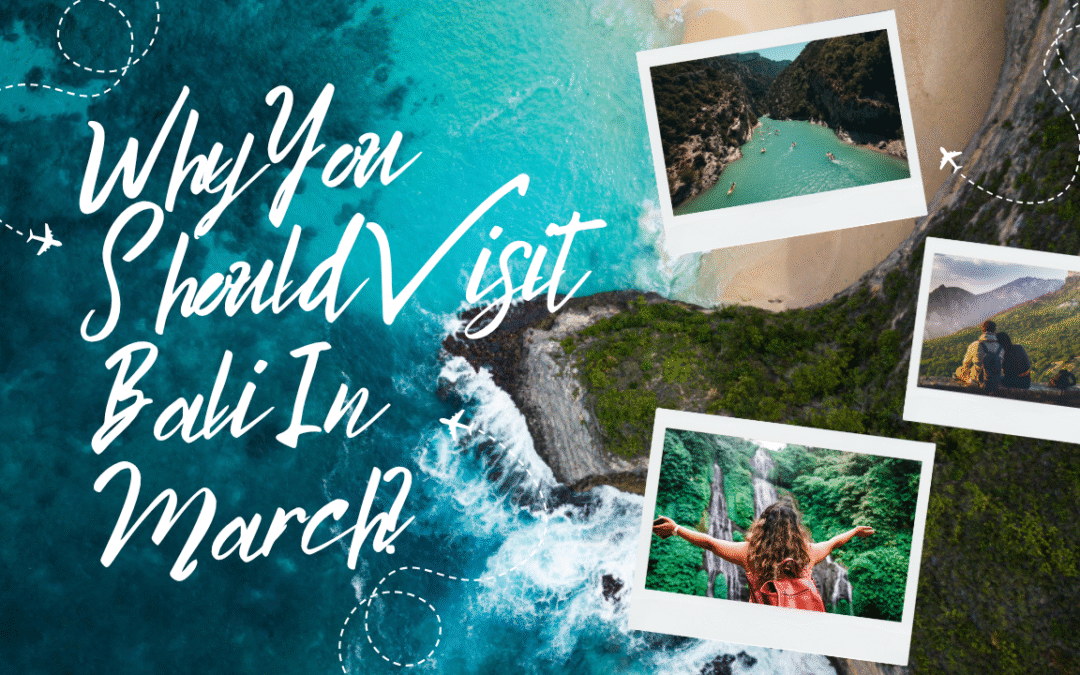 Why Should You Visit Bali in the Month of March?