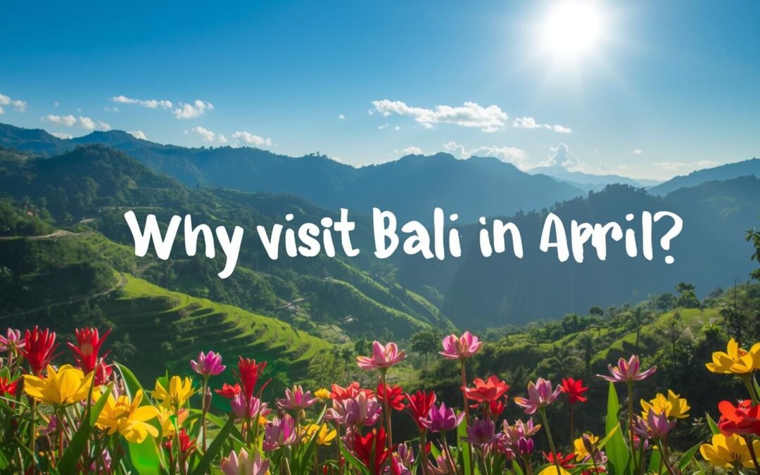 Why Should You Visit Bali in the Month of April?