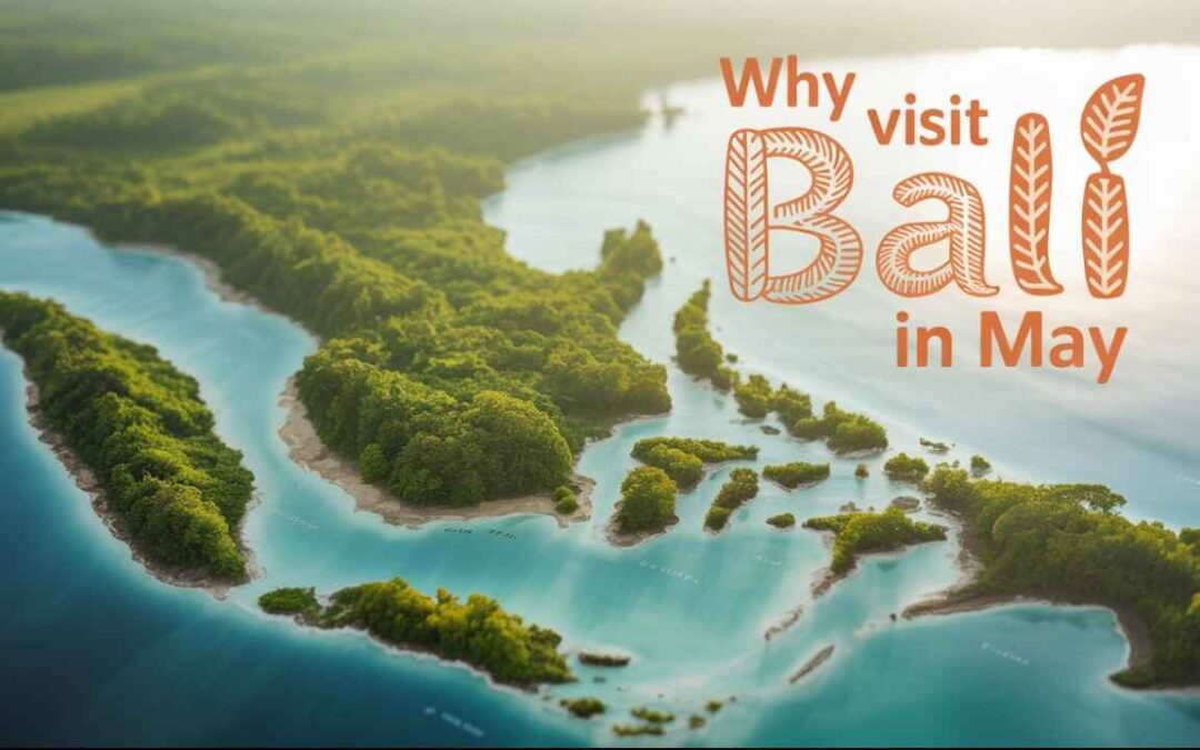 Why Should You Visit Bali in the Month of May?