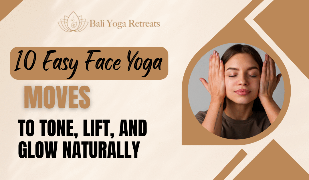 10 Easy Face Yoga Moves to Tone, Lift, and Glow Naturally