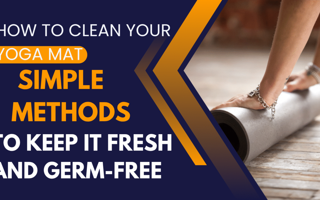 How to Clean Your Yoga Mat: Simple Methods to Keep It Fresh