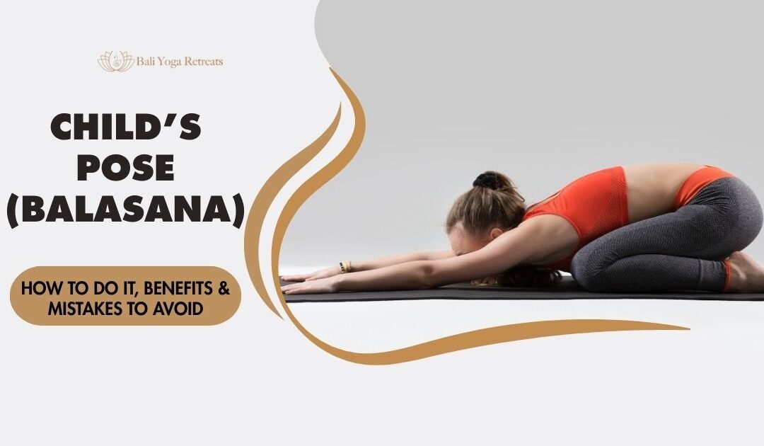 Child’s Pose (Balasana): How to Do It, Benefits & Mistakes to Avoid